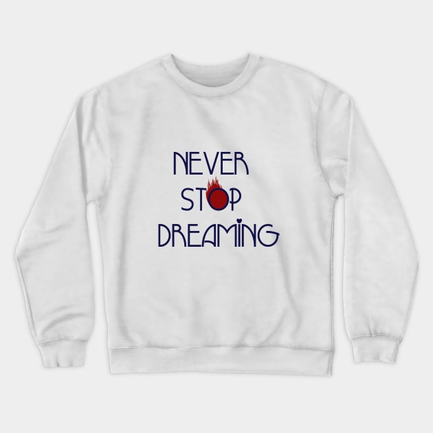 never stop dreaming Crewneck Sweatshirt by Pittura